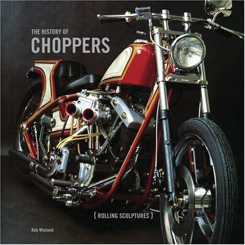 The History of Choppers Rollings Sculptures by Rob Wieland Goodreads