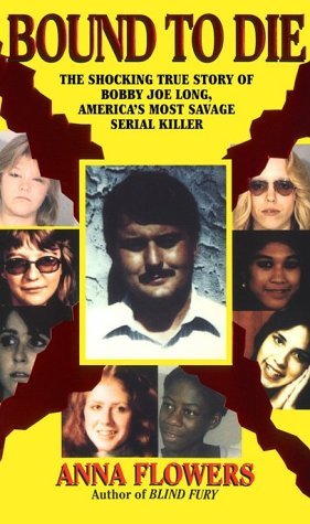 Bound to Die: The Shocking True Story of Bobby Joe Long, America's Most Savage Serial Killer
