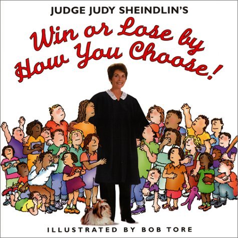 Judge Judy Sheindlin's Win or Lose by How You Choose! by Judy Sheindlin