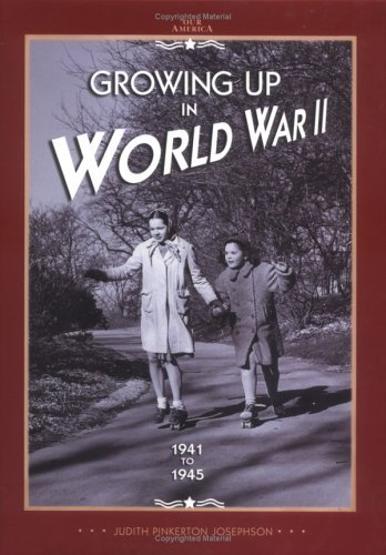 Growing Up in World War II: 1941 To 1945 by Judith Pinkerton Josephson | Goodreads