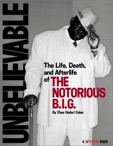 Unbelievable: The Life, Death, and Afterlife of the Notorious B.I.G.