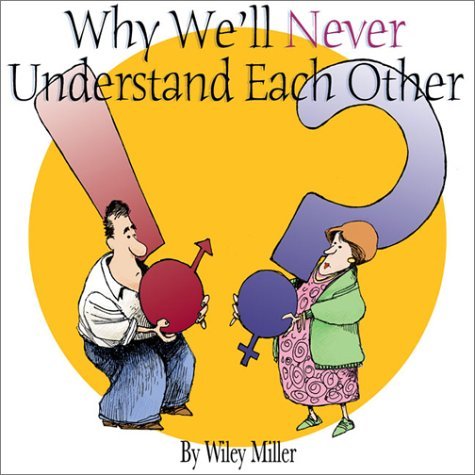 Why We'll Never Understand Each Other: A Non-Sequitur Look At Relationships