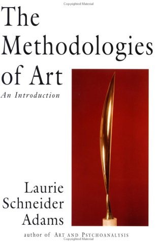 The Methodologies Of Art: An Introduction by Laurie Schneider Adams | Goodreads