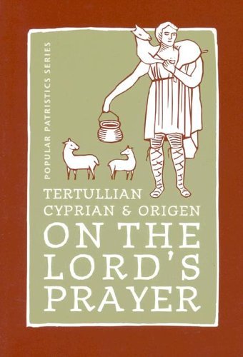 On the Lord's Prayer: Tertullian, Cyprian, & Origen