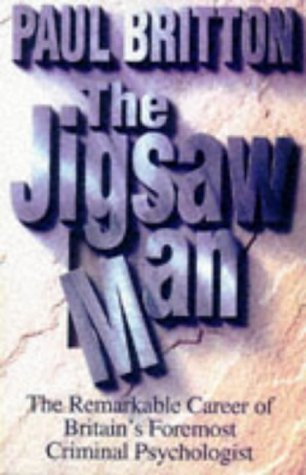 The Jigsaw Man: The Remarkable Career of Britain's Foremost Criminal Psychologist