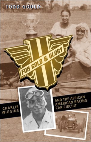 For Gold and Glory: Charlie Wiggins and the African-American Racing Car ...