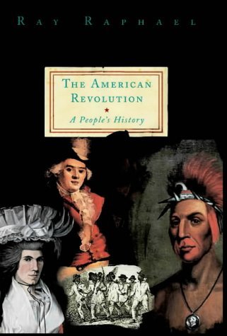 Ray Raphael The American Revolution: A People's History by Ray Raphael | Goodreads
