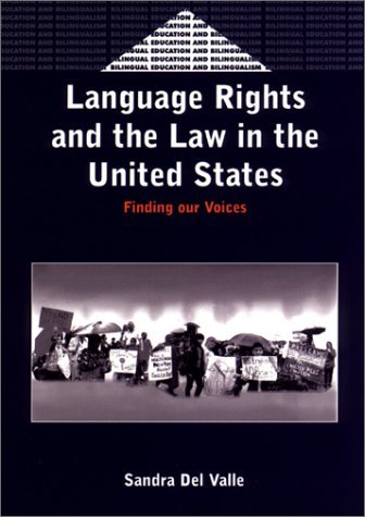 Language Rights and the Law in the United States: Finding our Voices by ...