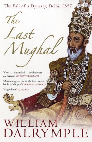 The Last Mughal: The Fall of a Dynasty, Delhi, 1857