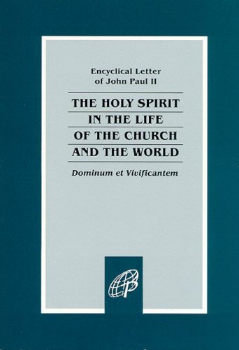 Dominum et Vivificantem: On the Holy Spirit in the Life of the Church and the World