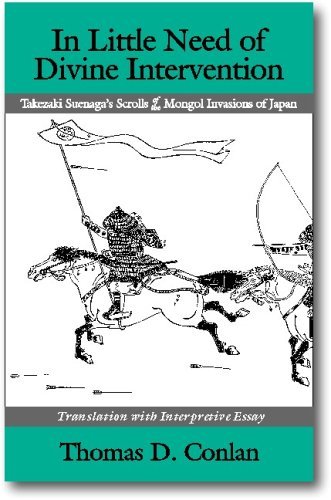 In Little Need of Divine Intervention: Takezaki Suenaga's Scrolls of the Mongol Invasions of Japan (Cornell East Asia Series)