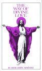 The Way of Divine Love: Or the Message of the Sacred Heart to the World, and a Short Biography of His Messenger