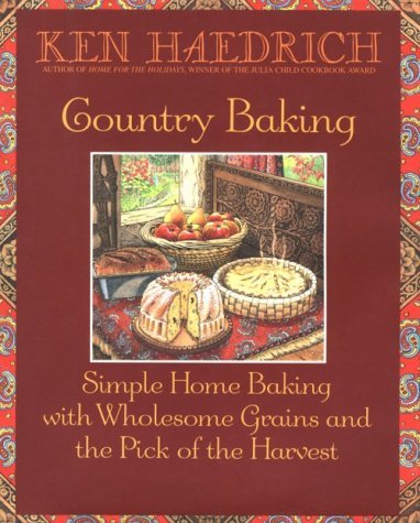 Country Baking: Simple Home Baking With Wholesome Grains and the Pick ...