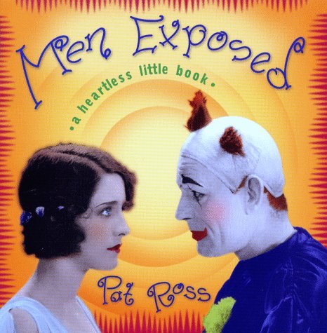 Men Exposed: A Heartless Litle Book by Pat Ross | Goodreads