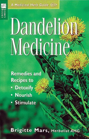 Dandelion Medicine: Remedies and Recipes to Detoxify, Nourish, Stimulate