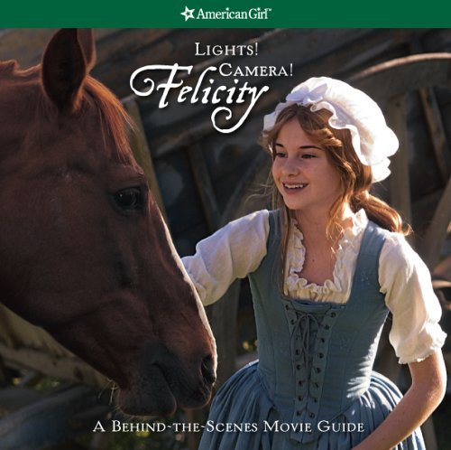 Lights! Camera! Felicity! the Making of the Felicity Movie by Tamara