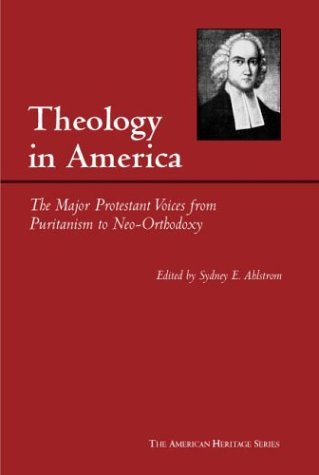 Theology in America The Major Protestant Voices from Puritanism to Neo