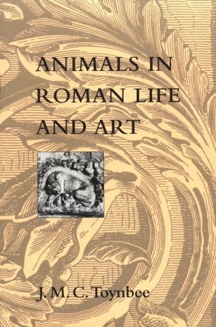 Animals in Roman Life and Art by J.M.C. Toynbee | Goodreads