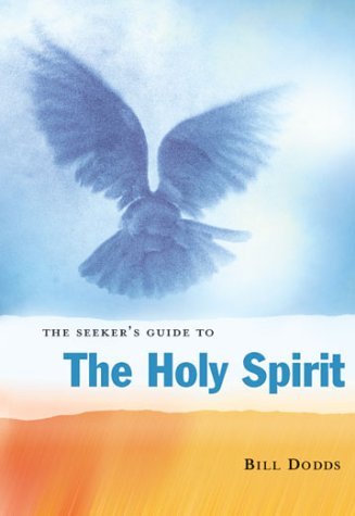 The Seeker's Guide to the Holy Spirit: Filling Your Life With Seven ...