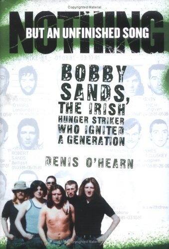 Nothing But an Unfinished Song: Bobby Sands, the Irish Hunger Striker Who Ignited a Generation