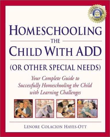 Homeschooling the Child with ADD (or Other Special Needs): Your ...