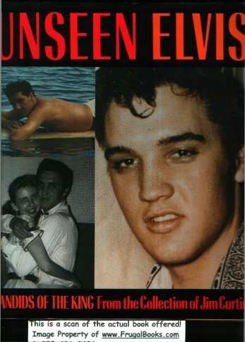 Unseen Elvis: Candids of the King from the Collection of Jim Unseen Elvis: Candids of the King from the Collection of Jim