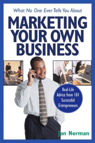 What No One Ever Tells You about Marketing Your Own Business: Real-Life ...