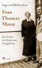 Frau Thomas Mann: Das Leben der Katharina Pringsheim