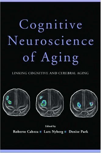 Cognitive Neuroscience of Aging: Linking Cognitive and Cerebral Aging ...