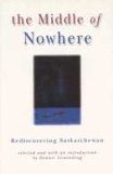 Middle of Nowhere: Rediscovering Saskatchewan by N/A | Goodreads