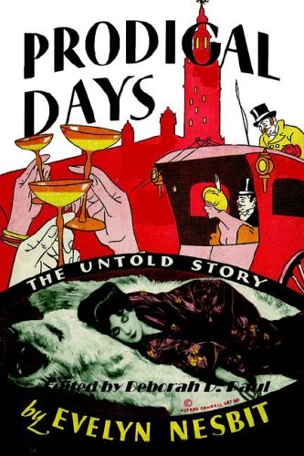 Prodigal Days: The Untold Story of Evelyn Nesbit