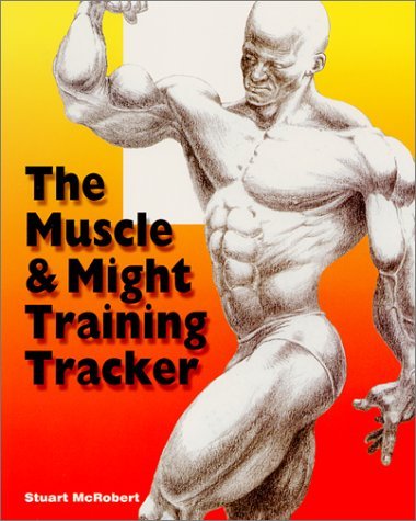 The Muscle & Might Training Tracker by Stuart McRobert | Goodreads