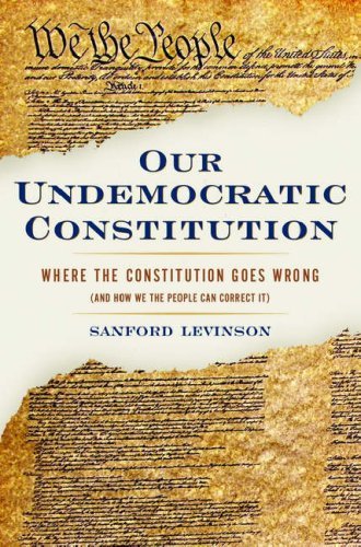 Our Undemocratic Constitution: Where the Constitution Goes Wrong