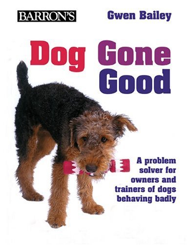 Problem Solver Dog Dog Gone Good: A Problem Solver For Owners And Trainers Of Dogs ...