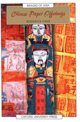 Roderick Cave Chinese Paper Offerings (Images of Asia) by Roderick Cave | Goodreads