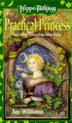 The Practical Princess and Other Liberating Fairy Tales