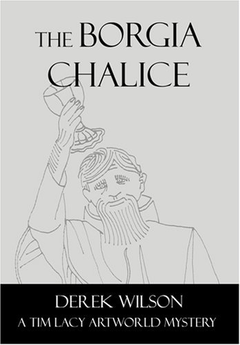 Tim Lacy The Borgia Chalice (Tim Lacy Artworld Mysteries, #5) by Derek Wilson ...