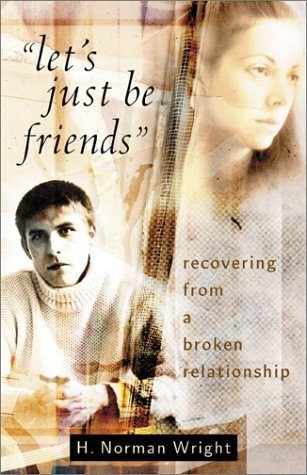 Let's Just Be Friends: Recovering from a Broken Relationship by H