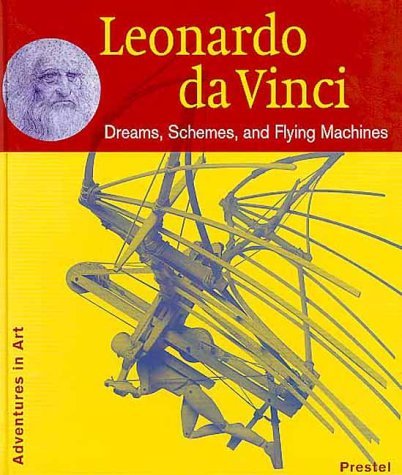 Leonardo Da Vinci: Dreams, Schemes, and Flying Machines by Heinz 
