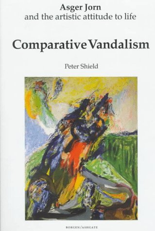 Comparative Vandalism: Asger Jorn and the Artistic Attitude to Life by ...