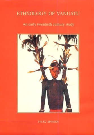 Ethnology of Vanuatu : An Early Twentieth Century Study by Felix