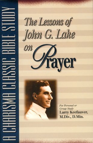 Lessons Of John G Lake On Prayer by Larry Keefauver | Goodreads