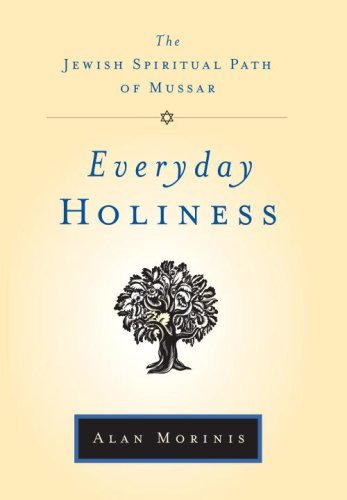 Everyday Holiness: The Jewish Spiritual Path of Mussar
