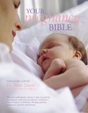 Your Pregnancy Bible : The Experts' Guide to the Nine Months of Pregnancy and the First Weeks of Parenthood