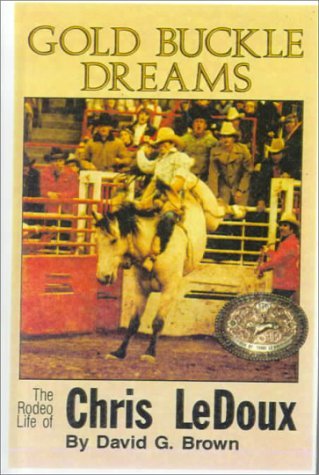 Gold Buckle Dreams: The Rodeo Life Story of Chris Ledoux