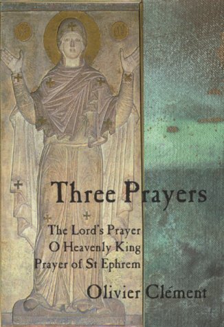 Three Prayers: The Lord's Prayer, O Heavenly King, the Prayer of Saint ...