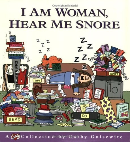 I Am Woman, Hear Me Snore: A Cathy Collection by Cathy Guisewite