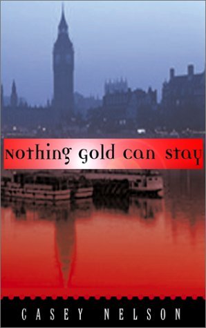 Nothing Gold Can Stay: A Novel by Casey Nelson | Goodreads
