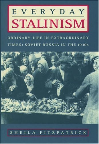 Everyday Stalinism: Ordinary Life in Extraordinary Times: Soviet Russia in the 1930s