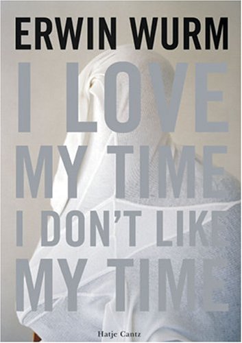 洋書 Erwin Wurm I Love My Time Erwin Wurm: I Love My Time, I Don't Like My Time by